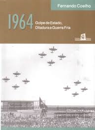 1964 - Golpe De Estado Ditadura E Guerra Fria