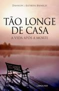 Tao Longe De Casa - A Vida Apos A Morte