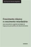 Crescimento Classico E Crescimento Retardatario - Uma Necessaria (e Urgente) Estrategia De Longo Prazo Para Politicas De Desenvolvimento