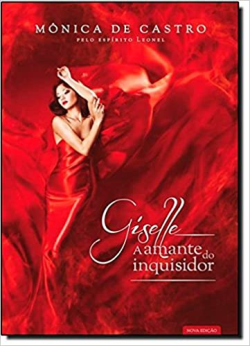 Giselle - A Amante Do Inquisidor Pelo Espirito Leonel