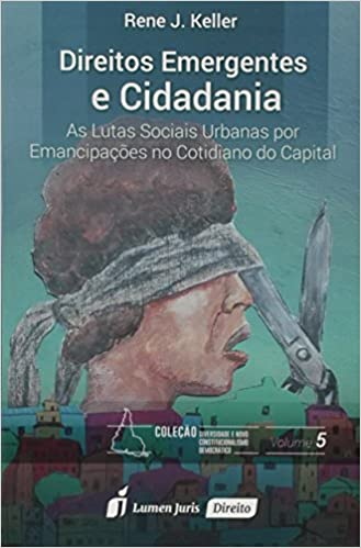 Direitos Emergentes e Cidadania - As Lutas Sociais Urbanas por Emancipações no Cotidiano do Capital