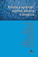 Ensinar E Aprender - Sujeitos Saberes E Pesquisa