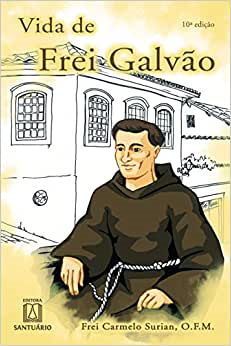 Vida De Frei Galvao - O Frade Menor Que Sao Paulo Aprisionou