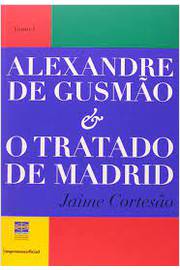 Alexandre De Gusmao E O Tratado De Madrid - Tomo 01