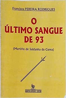 O Ultimo Sangue De 93 - Martirio De Saldanha Da Gama