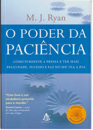 O Poder Da Paciencia - Como Dimunuir A Pressa A Ter Mais Felicidade, Sucesso E Faz No Seu Dia A Dia