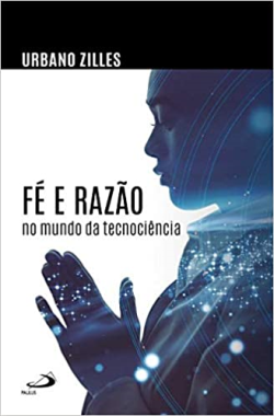 Fe E Razao No Mundo Da Tecnociencia