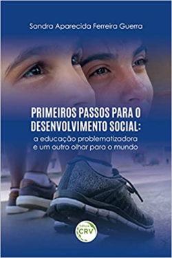 Primeiros Passos Para O Desenvolvimento Social - A Educacao Problematizadora E Um Outro Olhar Para O Mundo