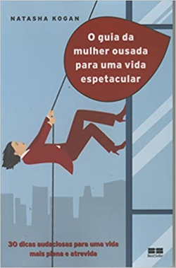 O Guia Da Mulher Ousada Para Viver Uma Vida Espetacular