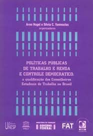 Politicas Publicas De Trabalho E Renda E Controle Democratico - A Qualificacao Dos Conselheiros Estaduais De Trabalho No Brasil