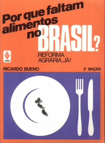 Por Que Faltam Alimentos No Brasil? Reforma Agraria, Já!
