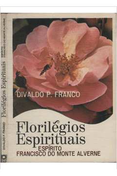 Florilegios Espirituais Pelo Espirito Francisco do monte Alverne