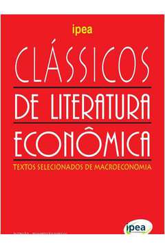 Classicos de literatura economica - textos selecionados de macroeconomia