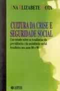 Cultura Da Crise E Seguridade Social - Um Estudo Sobre As Tendencias Da Previdencia E Da Assitencia Social Brasileira Nos Anos 80 E 90