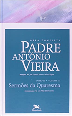 Obra Completa Padre Antonio Vieira - Tomo Ii Vol. 3 - Sermoes Da Quaresma