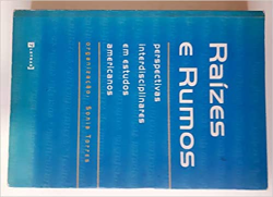 Raizes E Rumos - Perspectivas Interdisciplinares Em Estudos Americanos