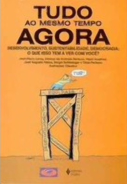 Tudo Ao Mesmo Tempo Agora - Desenvolvimento Sustentabilidade Democracia - O Que Isso Tem A Ver Com Voce