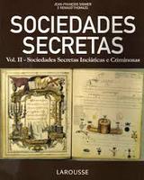 Sociedades Secretas V. 02 - Sociedades Secretas Inciaticas E Criminosas