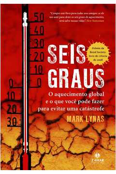 Seis Graus - O Aquecimentoglobal E O Que Voce Pode Fazer Para Evitar Uma Catastrofe