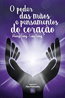 O Poder Das Maos E Pensamentos Do Coracao