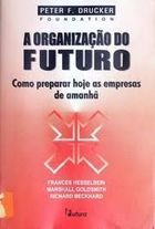 A Organizacao Do Futuro - Como Preparar Hoje As Empresas De Amanha