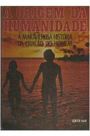 A Origem Da Humanidade - A Maravilhosa Historia Da Criacao Do Homem