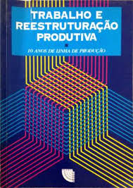 Trabalho Reestruturacao Produtiva - 10 Anos De Linha De Producao