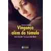 Vinganca Alem Do Tumulo - Pelo Espirito Joao Maria