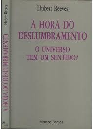 A Hora Do Deslumbramento - O Universo Tem Um Sentido?