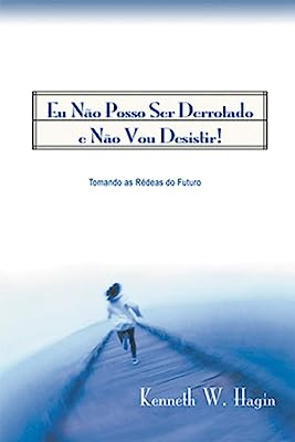 eu não posso ser derrotado e não vou desistir - tomando as rédeas do futuro