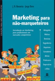Marketing Para Nao-marqueteiros - Introducao Ao Marketing Para Profissionais Em Mercados Competitivos V. 1