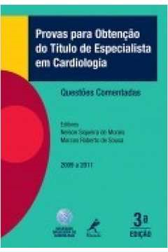 Provas Para Obtencao Do Titulo De Especialista Em Cardiologia - Questoes Comentadas 2009 A 2011