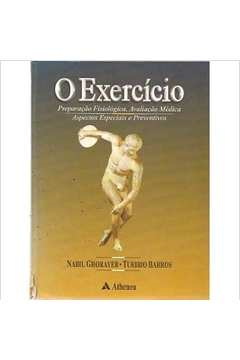 O Exercicio - Preparacao Fisiologica / Avaliacao Medica / Aspectos Especiais E Preventivos