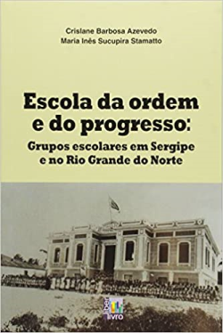 Escola Da Ordem E Progresso - Grupos Escolares Em Sergipe E No Rio Grande Do Norte