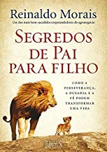 Segredos De Pai Para Filho - como a preseveranca a ousadia e a fe podem transformar uma vida
