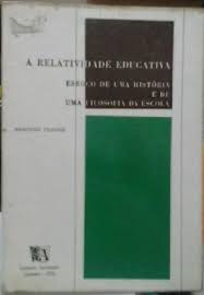 Relatividade Educativa - Esboco De Uma Historia E De Uma Filosofia Da Escola
