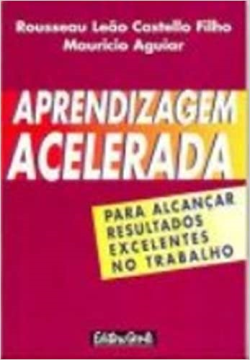 Aprendizagem Acelerada - Para Alcancar Resultados Excelentes No Trabalho