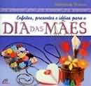 Enfeites, Presentes E Ideias Para O Dia Das Maes