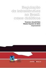 Regulacao Da Infraestrutura No Brasil. Casos Didaticos