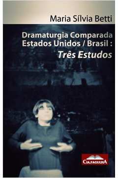 Dramaturgia Comparada Estados Unidos / Brasil - Três Estudos