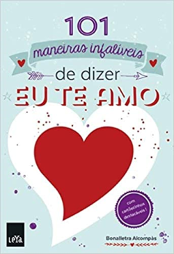 101 Maneiras Infaliveis De Dizer Eu Te Amo