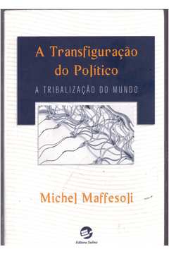 A Transfiguracao Do Politico - A Tribalizacao do Mundo