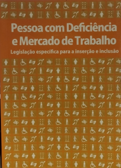 Pessoa Com Deficiencia E Mercado De Trabalho - Legislacao Especifica Para A Insercao E Inclusao