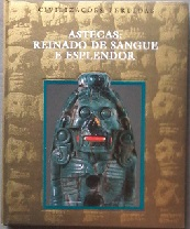 Astecas Reinado De Sangue E Esplendor