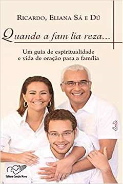 Quando A Familia Reza - Um Guia De Espiritualidade E Vida De Oracao Para A Familia