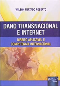 Dano Transnacional E Internet - Direito Aplicavel E Competencia Internacinal