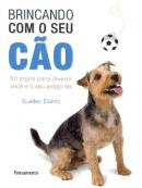 Brincando Com Seu Cao - N50 Jogos Para Divertir Voce E Seu Amigo Fiel