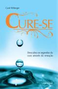 Cure-se - Descubra Os Segredos Da Cura Atraves Da Emocao
