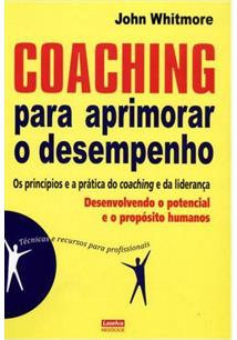 Coaching Para Aprimorar O Desempenho - Os Principios E A Pratica Do Coaching E Da Lideranca