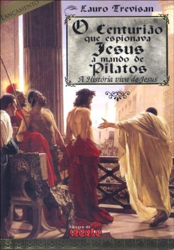 O Centuriao Que Espionava Jesus A Mando De Pilatos - A Historia Viva De Jesus